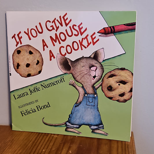 If You Give A Mouse A Cookie By Laura Joffe Numeroff and Felicia Bond 1985