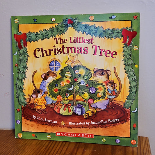 The Littlest Christmas Tree By R.A Herman and Jacqueline Rogers 2007