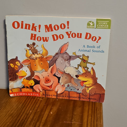 Oink! Moo! How Do You Do? A Book of Animal Sounds. By Grace Maccarone and Hans Wilhelm 1999