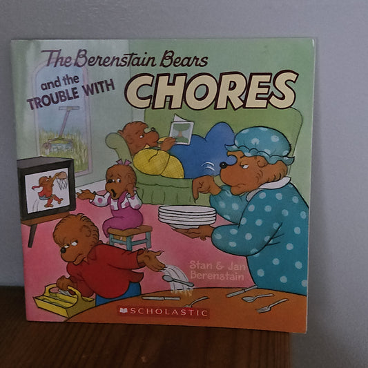 The Berenstain Bears and the Trouble with Chores By Stan and Jan Berenstain 2005